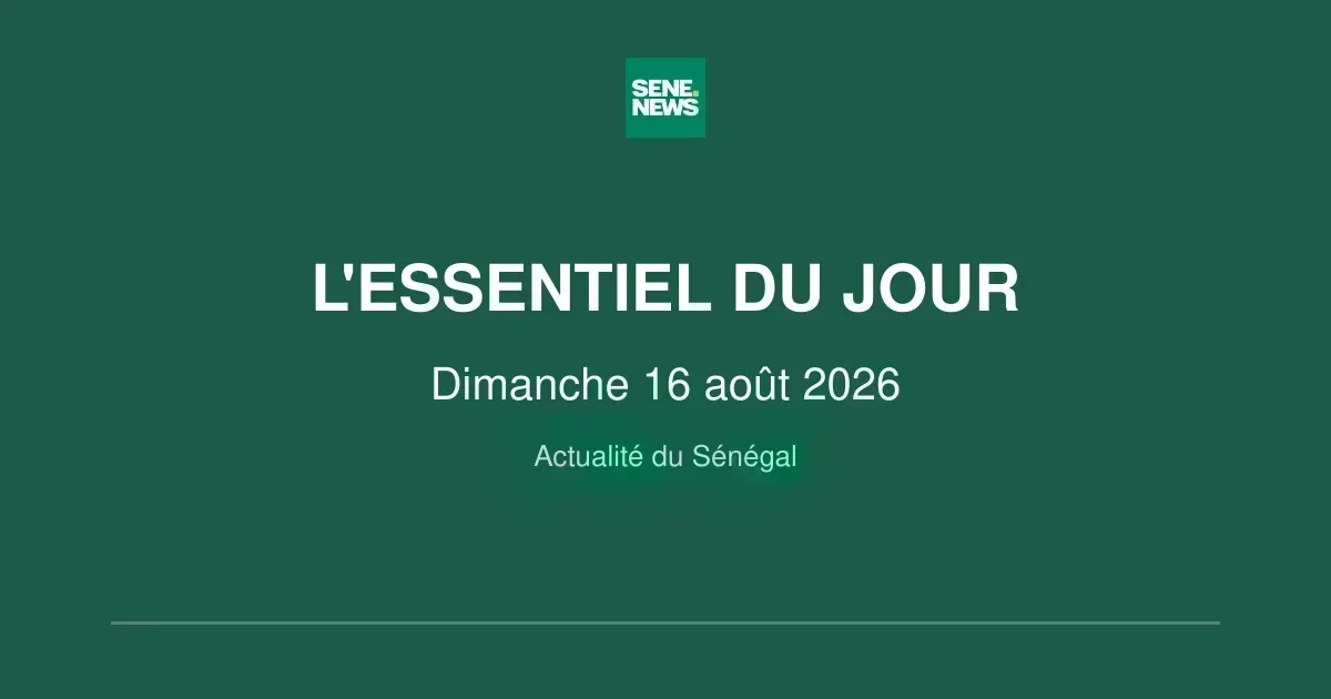 Sénégal : les faits saillants du dimanche 16 août 2026