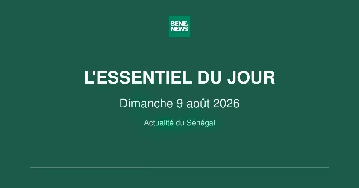 Le Sénégal en bref ce dimanche 9 août 2026 : politique, météo et économie
