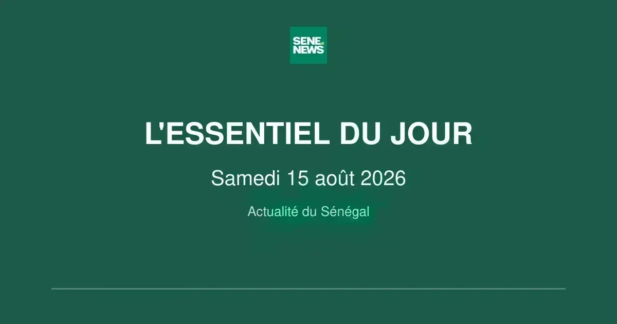 Point sur l&rsquo;actualité sénégalaise : les événements clés du 15 août 2026